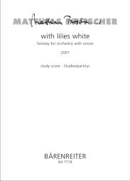 with lillies white- Fantasy for Orchestra & Voices (Study Score)